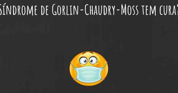 Síndrome de Gorlin-Chaudry-Moss tem cura?