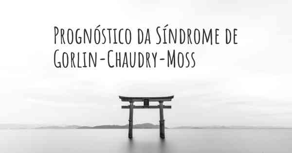 Prognóstico da Síndrome de Gorlin-Chaudry-Moss