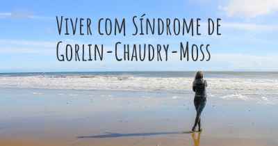 Viver com Síndrome de Gorlin-Chaudry-Moss
