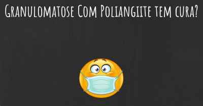 Granulomatose Com Poliangiite tem cura?