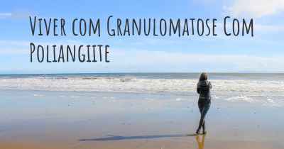 Viver com Granulomatose Com Poliangiite