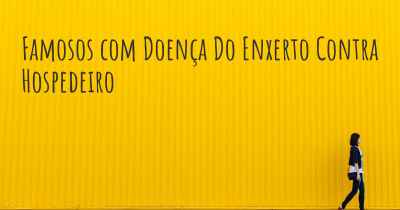 Famosos com Doença Do Enxerto Contra Hospedeiro