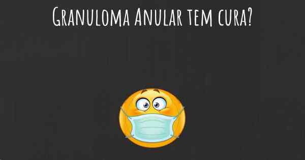 Granuloma Anular tem cura?