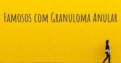 Famosos com Granuloma Anular