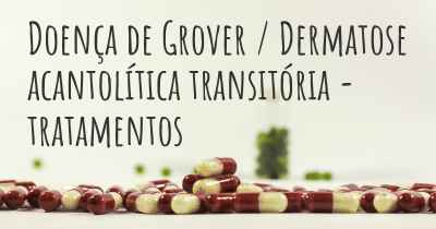 Doença de Grover / Dermatose acantolítica transitória - tratamentos