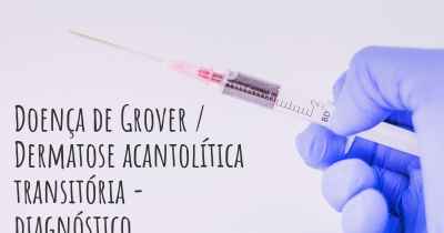 Doença de Grover / Dermatose acantolítica transitória - diagnóstico