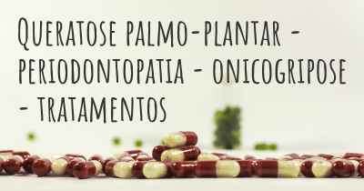 Queratose palmo-plantar - periodontopatia - onicogripose - tratamentos