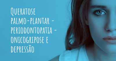 Queratose palmo-plantar - periodontopatia - onicogripose e depressão