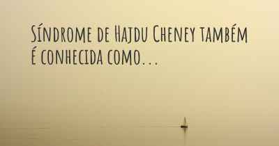 Síndrome de Hajdu Cheney também é conhecida como...