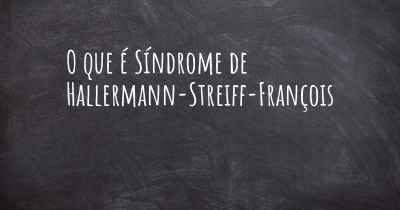 O que é Síndrome de Hallermann-Streiff-François