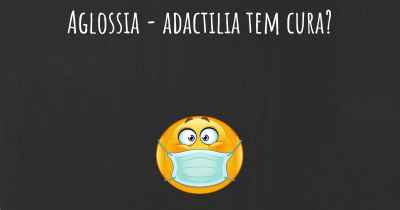 Aglossia - adactilia tem cura?