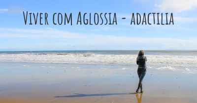 Viver com Aglossia - adactilia