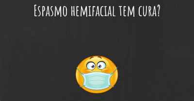 Espasmo hemifacial tem cura?