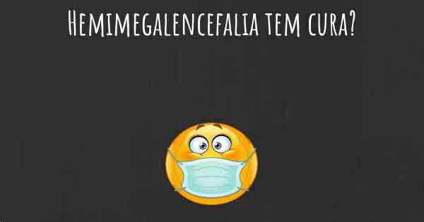 Hemimegalencefalia tem cura?