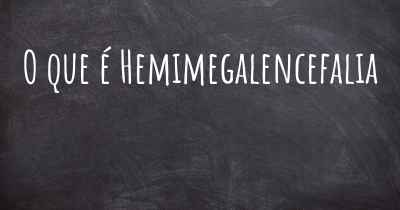 O que é Hemimegalencefalia