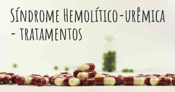 Síndrome Hemolítico-urêmica - tratamentos