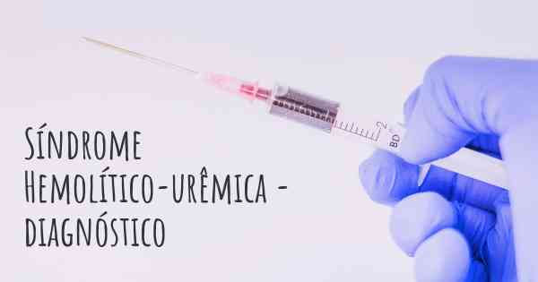 Síndrome Hemolítico-urêmica - diagnóstico