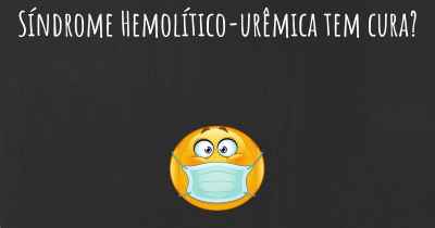 Síndrome Hemolítico-urêmica tem cura?