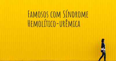 Famosos com Síndrome Hemolítico-urêmica