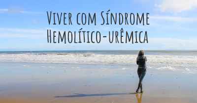Viver com Síndrome Hemolítico-urêmica