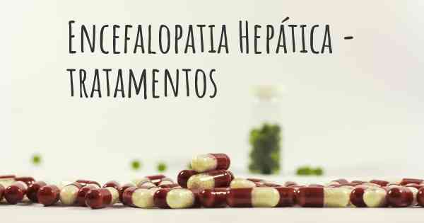 Encefalopatia Hepática - tratamentos