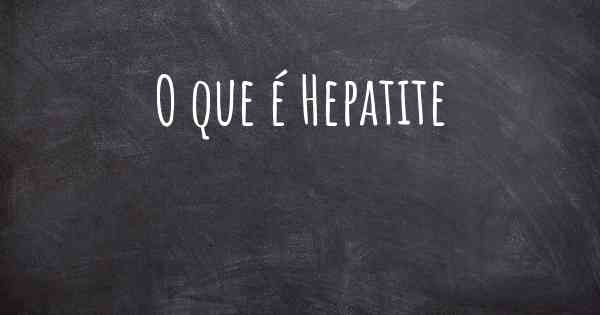 O que é Hepatite