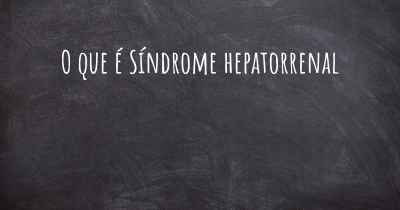 O que é Síndrome hepatorrenal