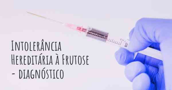 Intolerância Hereditária à Frutose - diagnóstico