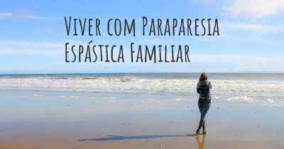 Viver com Paraparesia Espástica Familiar