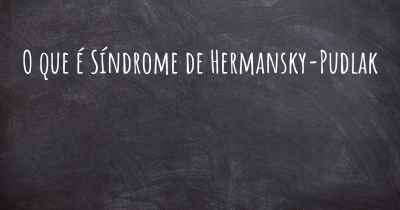 O que é Síndrome de Hermansky-Pudlak
