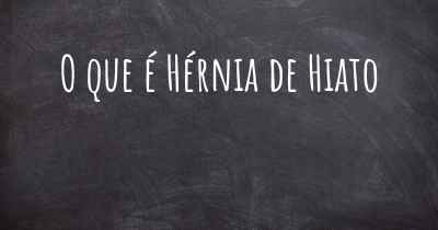 O que é Hérnia de Hiato