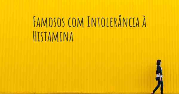 Famosos com Intolerância à Histamina