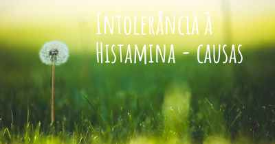Intolerância à Histamina - causas