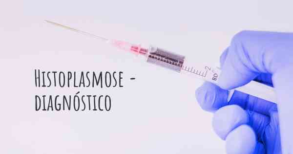 Histoplasmose - diagnóstico