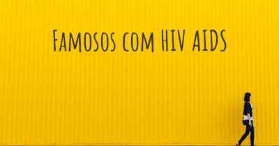 Famosos com HIV AIDS
