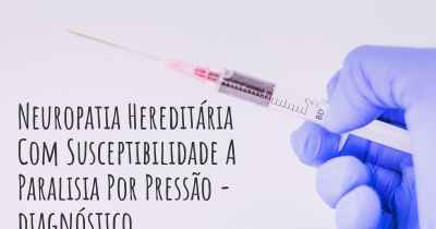 Neuropatia Hereditária Com Susceptibilidade A Paralisia Por Pressão - diagnóstico