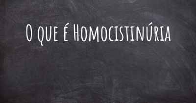 O que é Homocistinúria