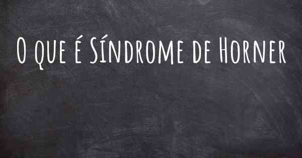 O que é Síndrome de Horner