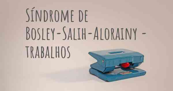 Síndrome de Bosley-Salih-Alorainy - trabalhos