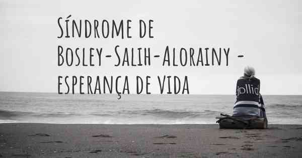 Síndrome de Bosley-Salih-Alorainy - esperança de vida