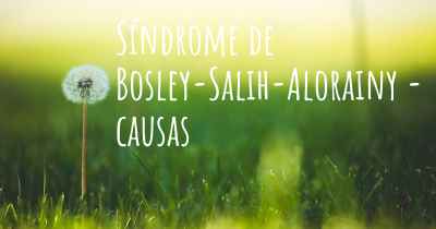Síndrome de Bosley-Salih-Alorainy - causas