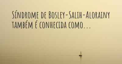 Síndrome de Bosley-Salih-Alorainy também é conhecida como...