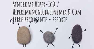 Síndrome Hiper-IgD / Hiperimunoglobulinemia D Com Febre Recorrente - esporte
