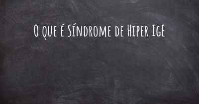 O que é Síndrome de Hiper IgE