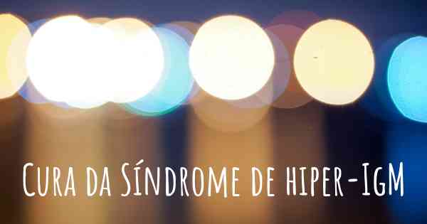 Cura da Síndrome de hiper-IgM