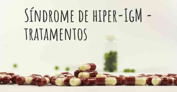 Síndrome de hiper-IgM - tratamentos