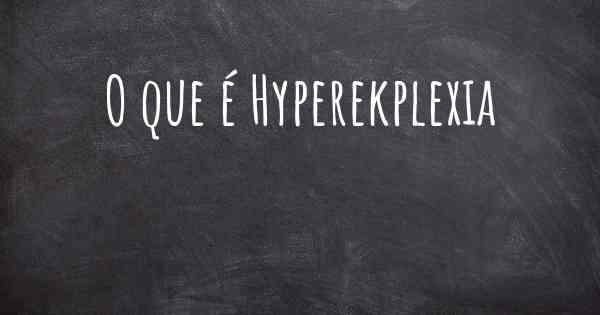 O que é Hyperekplexia