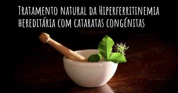 Tratamento natural da Hiperferritinemia hereditária com cataratas congénitas