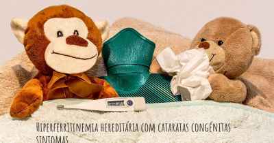 Hiperferritinemia hereditária com cataratas congénitas - sintomas