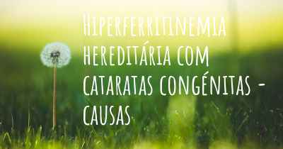 Hiperferritinemia hereditária com cataratas congénitas - causas